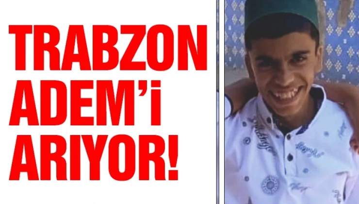 Trabzon’da Adem’i arıyor…